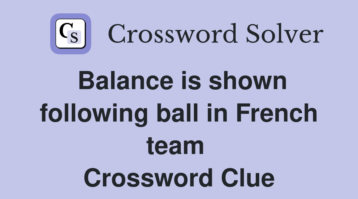 Balance is shown following ball in French team  Crossword Clue