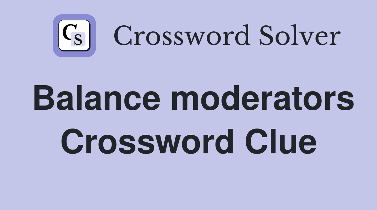 Balance moderators Crossword Clue
