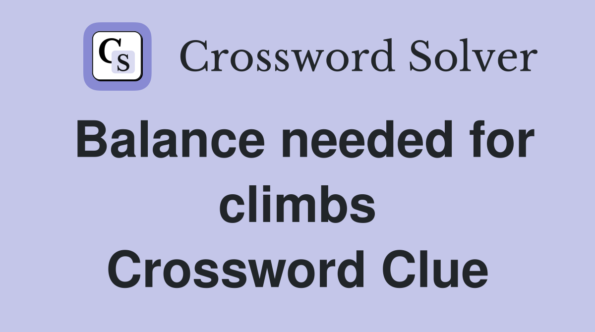Balance needed for climbs Crossword Clue