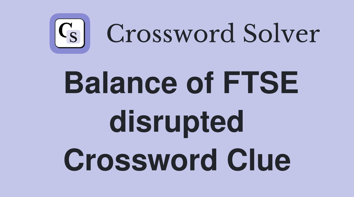 Balance of FTSE disrupted Crossword Clue