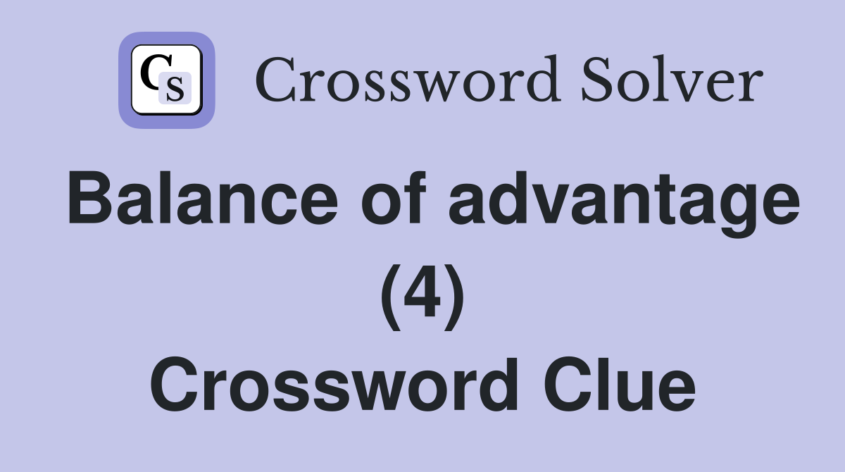 Balance of advantage (4) Crossword Clue