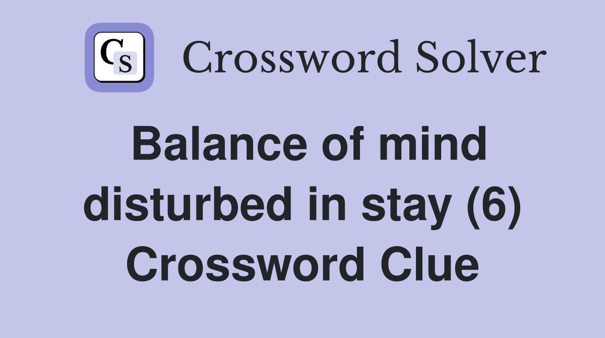 Balance of mind disturbed in stay (6) Crossword Clue