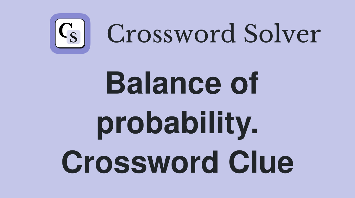 Balance of probability. Crossword Clue