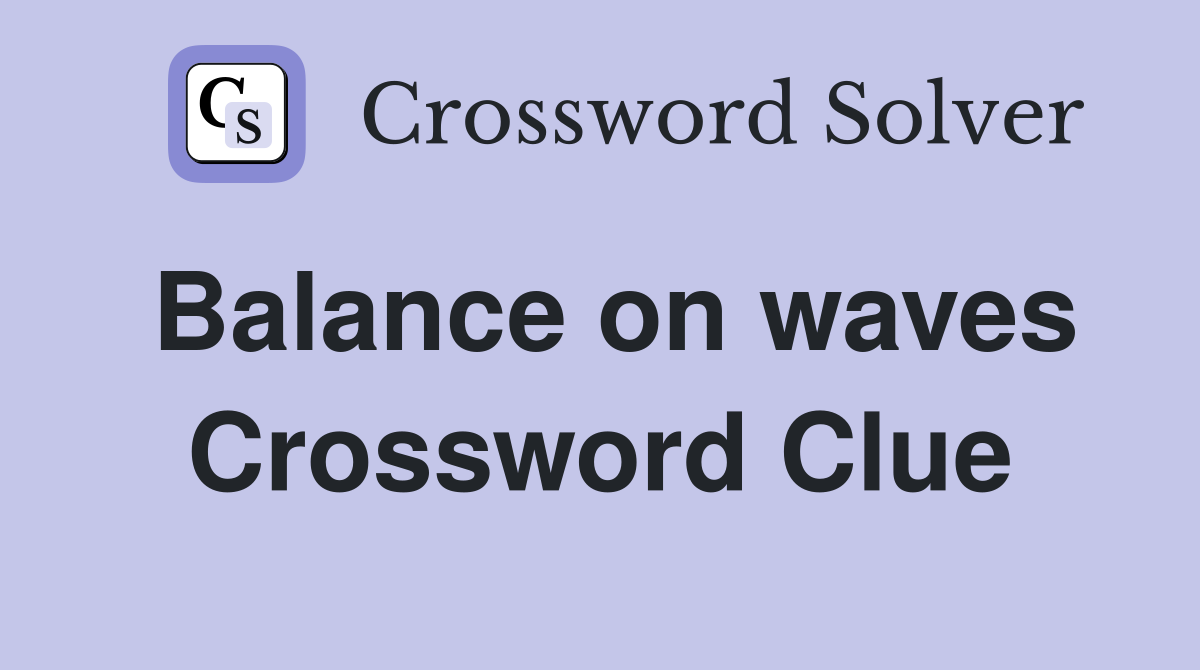 Balance on waves Crossword Clue