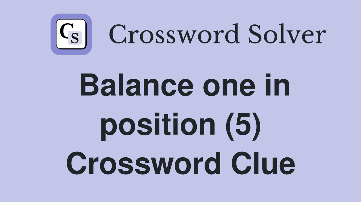 Balance one in position (5) Crossword Clue