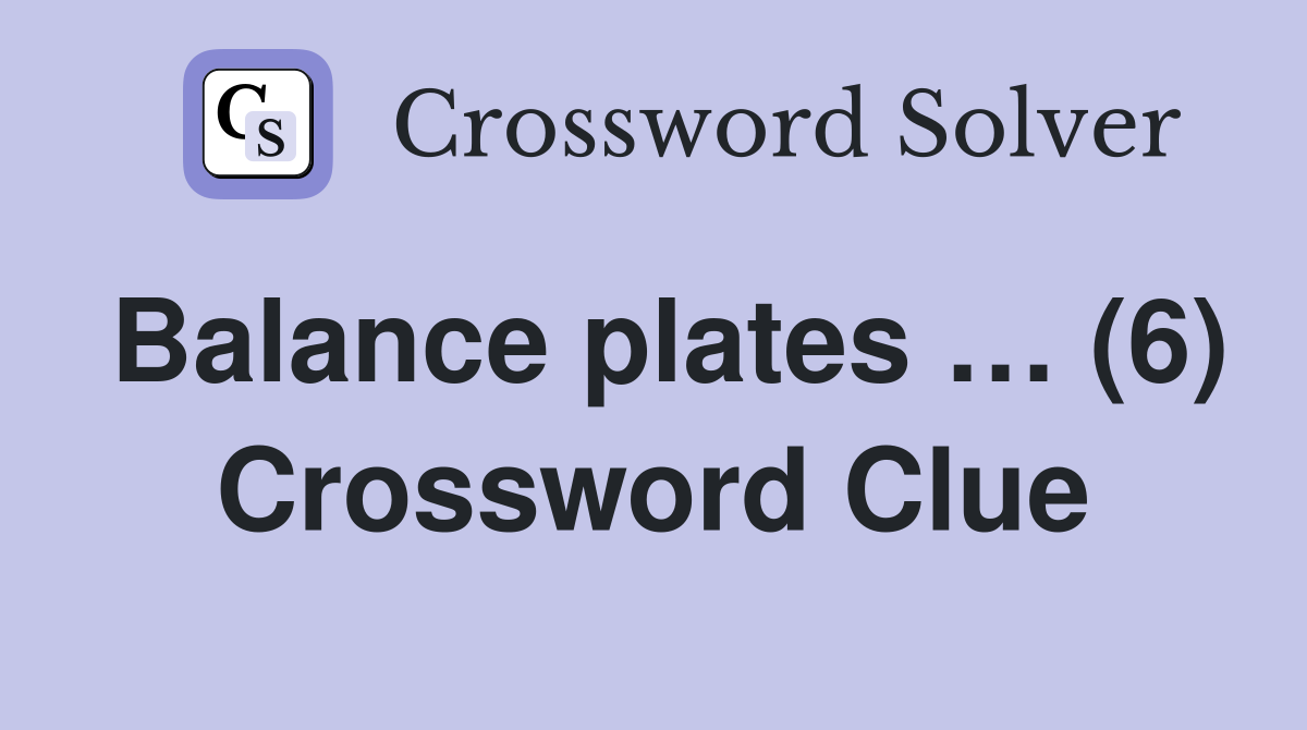 Balance plates … (6) Crossword Clue