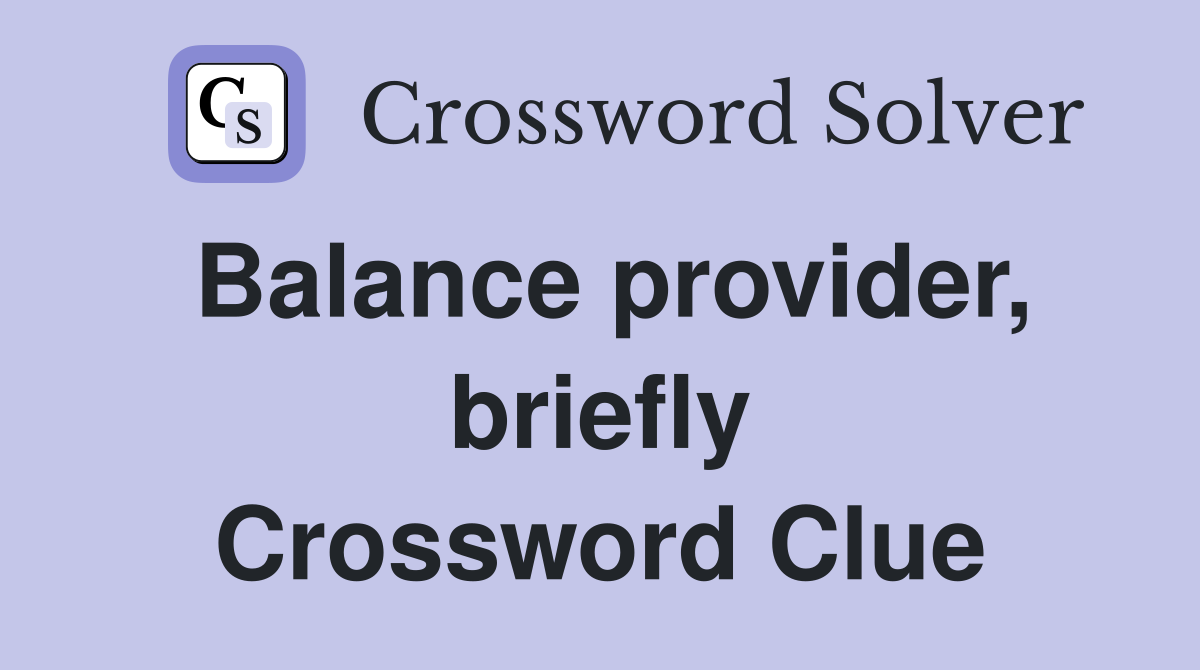 Balance provider, briefly Crossword Clue