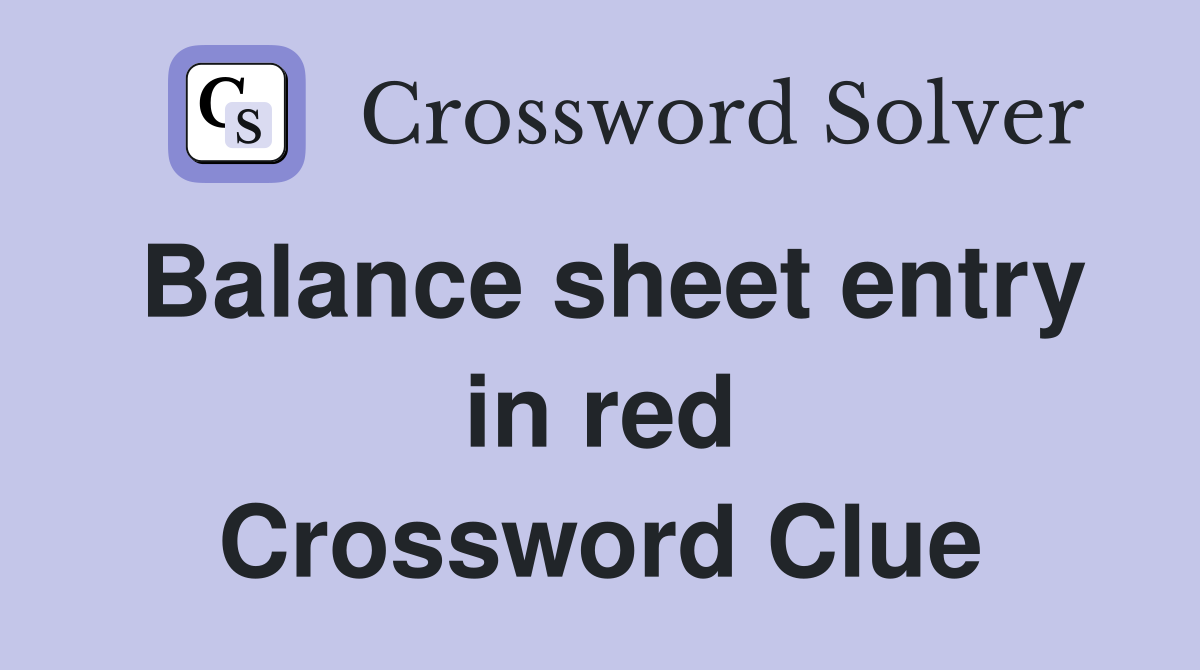 Balance sheet entry in red Crossword Clue