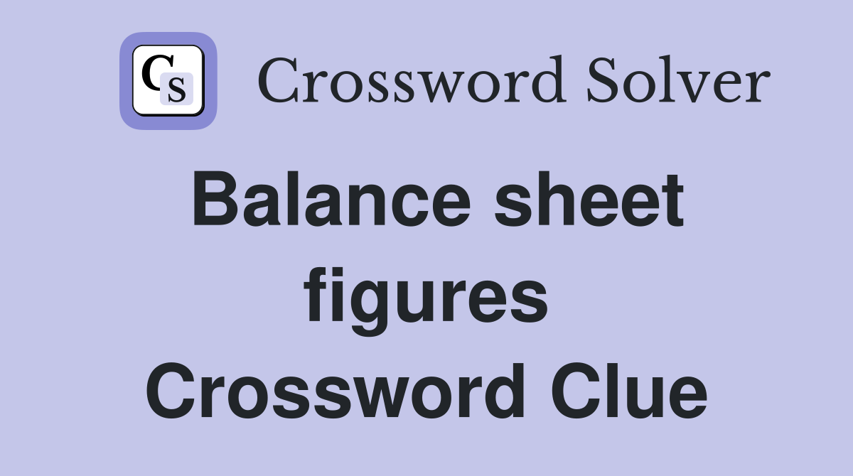 Balance sheet figures Crossword Clue