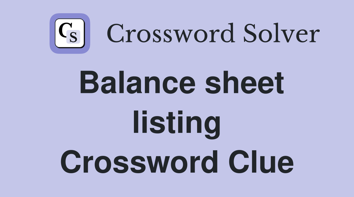 Balance sheet listing Crossword Clue