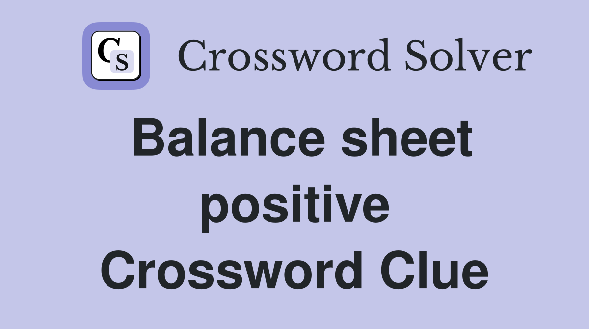Balance sheet positive Crossword Clue
