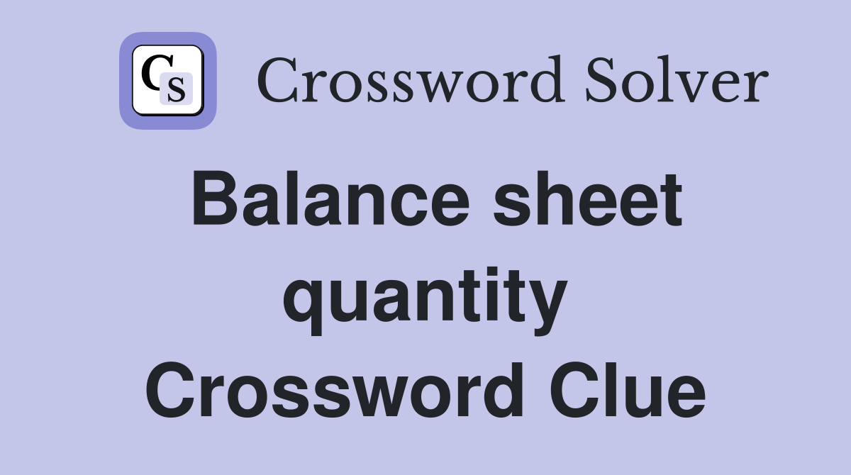 Balance sheet quantity Crossword Clue