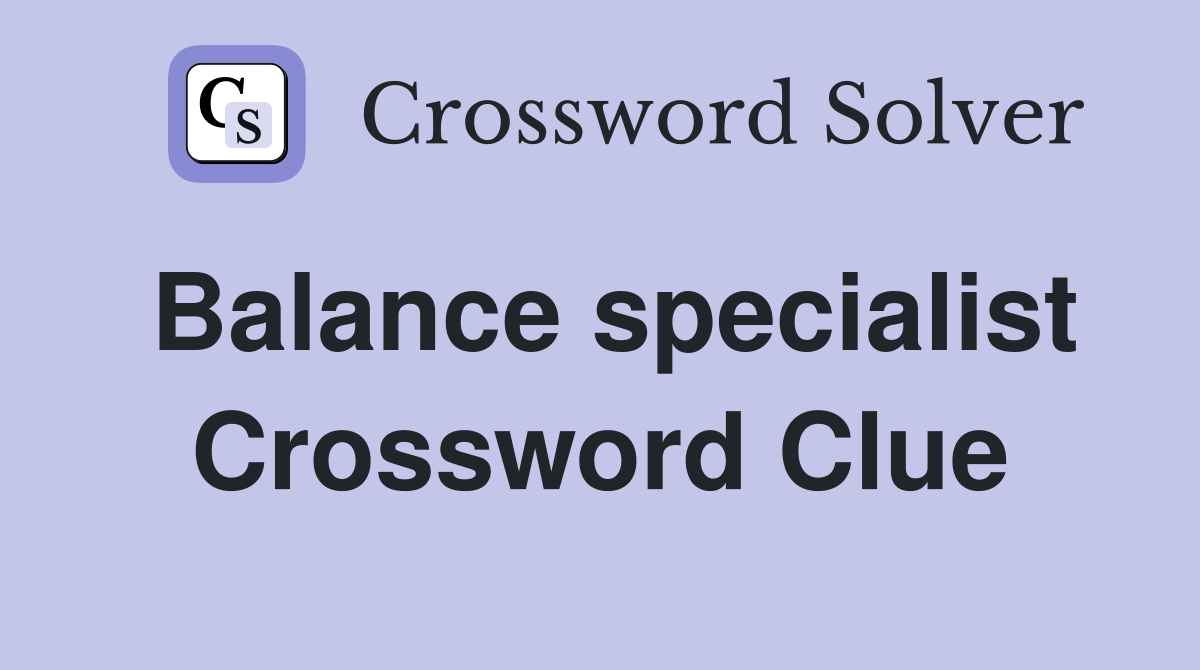 Balance specialist Crossword Clue