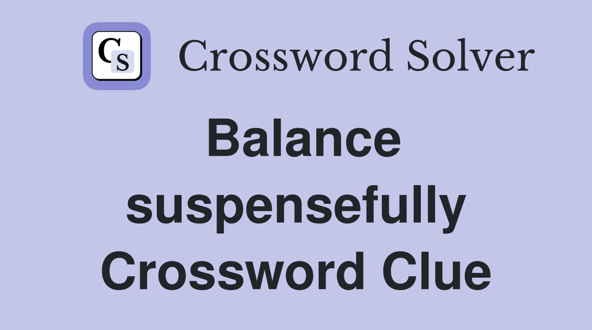 Balance suspensefully Crossword Clue