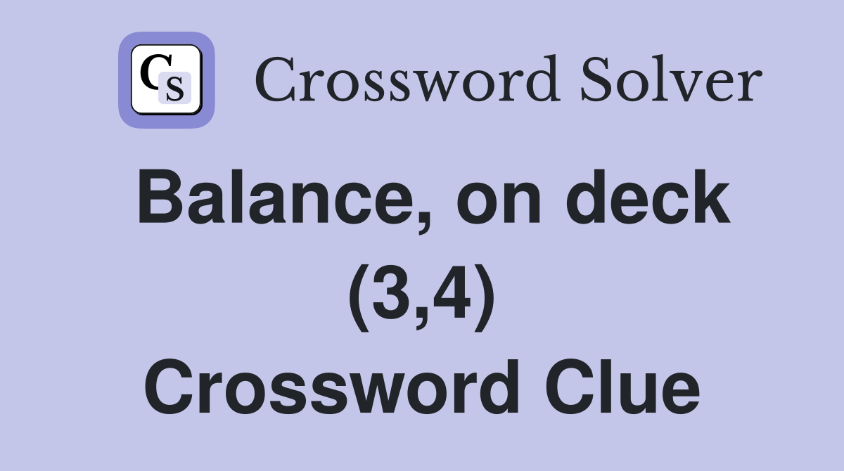 Balance, on deck (3,4) Crossword Clue