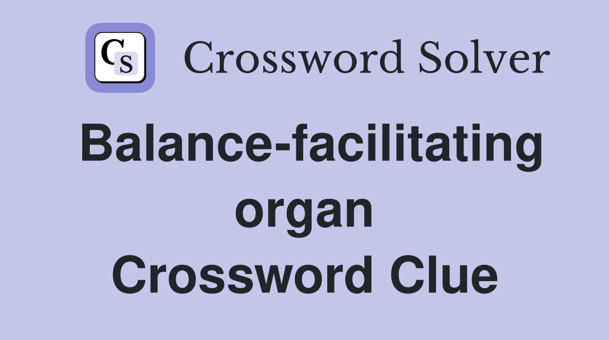 Balance-facilitating organ Crossword Clue