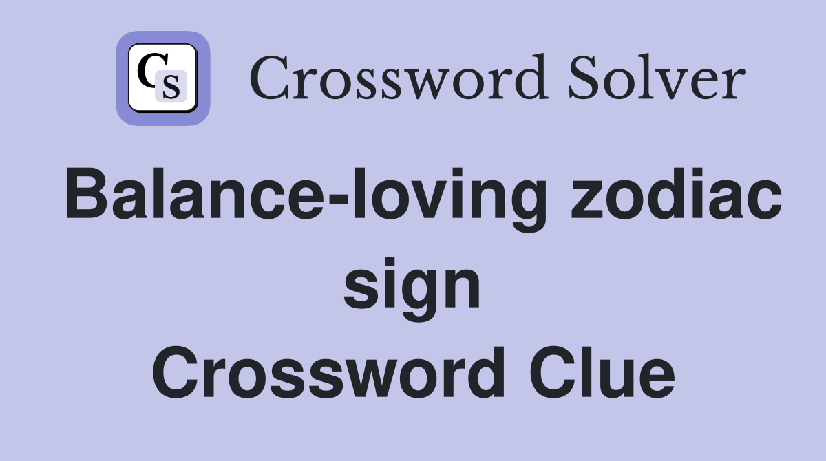 Balance-loving zodiac sign Crossword Clue