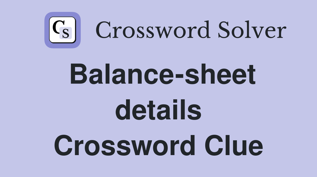 Balance-sheet details Crossword Clue
