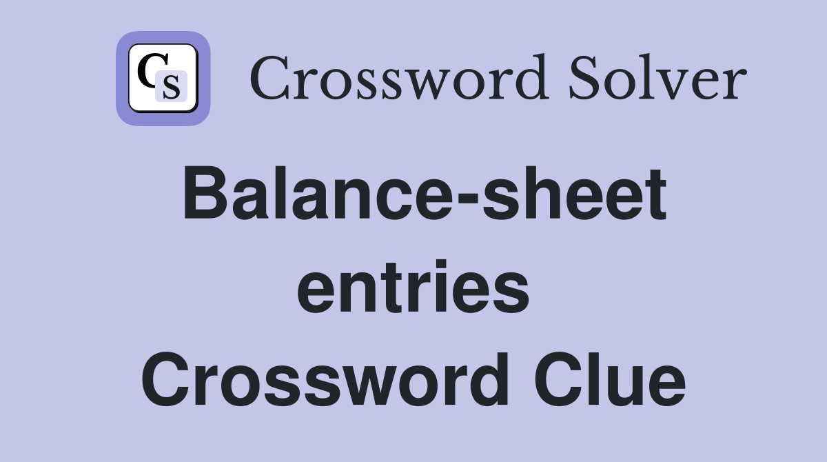 Balance-sheet entries Crossword Clue