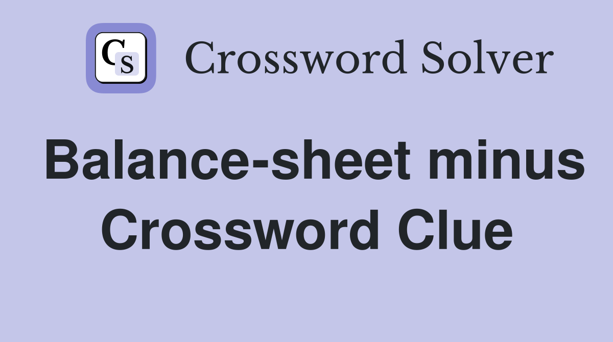 Balance-sheet minus Crossword Clue