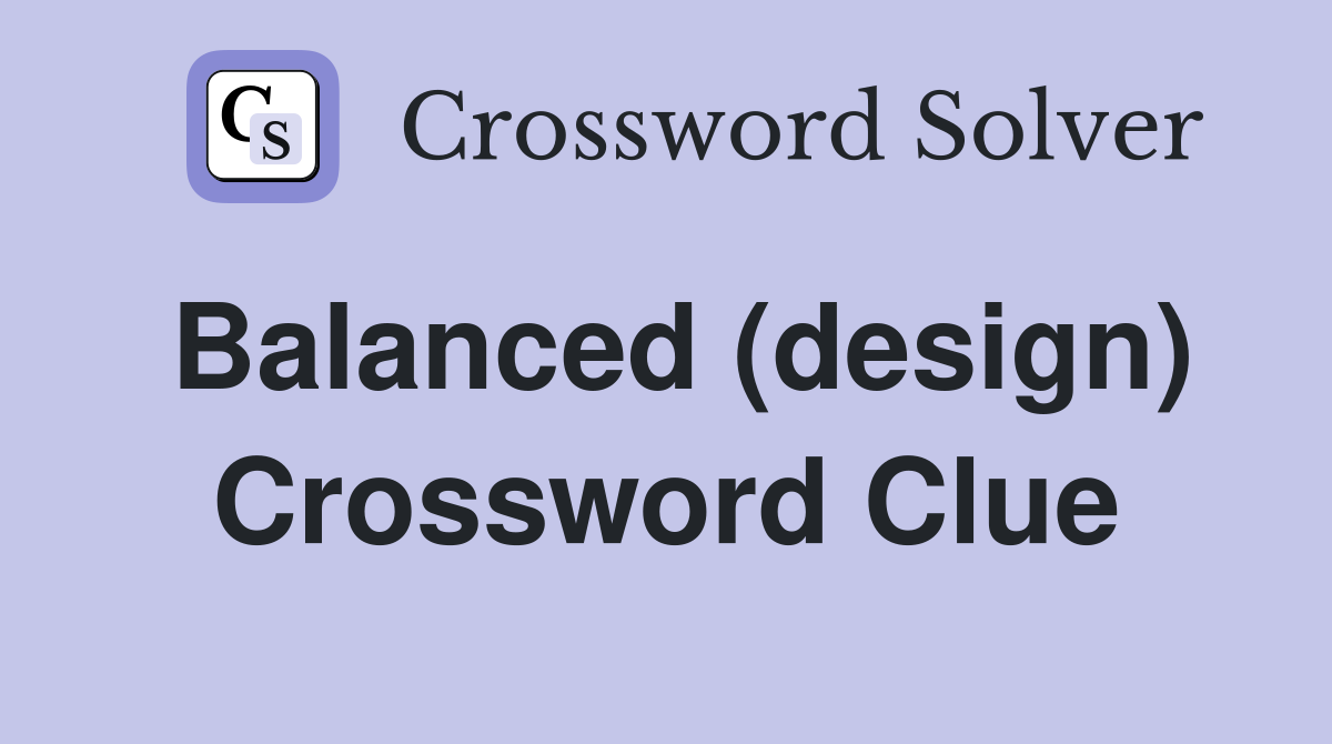 Balanced (design) Crossword Clue