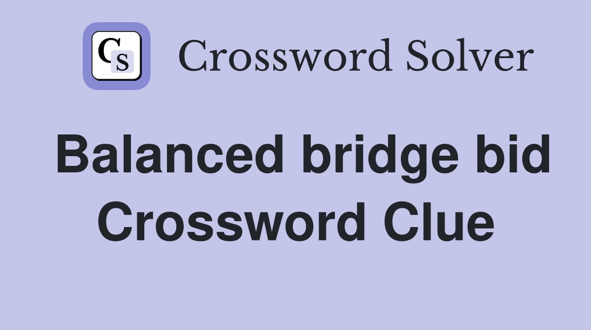 Balanced bridge bid Crossword Clue