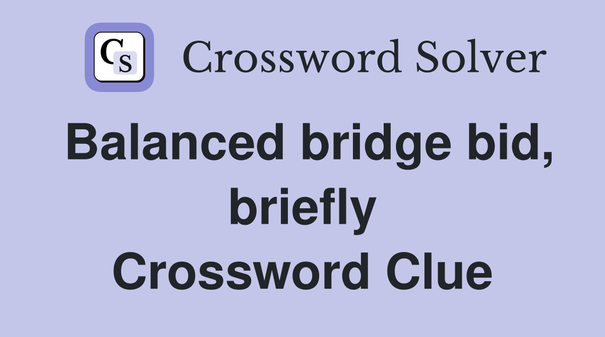 Balanced bridge bid, briefly Crossword Clue