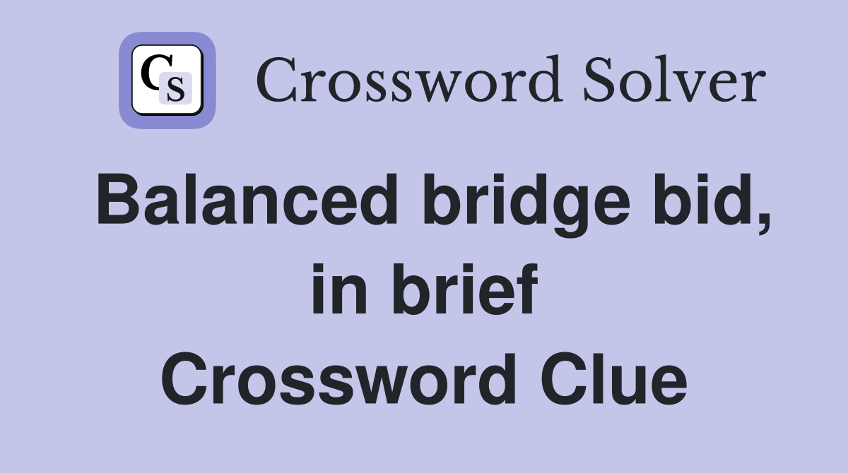 Balanced bridge bid, in brief Crossword Clue