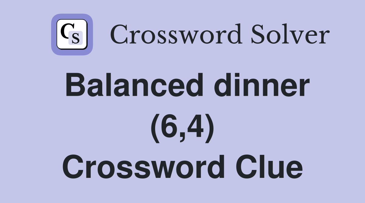 Balanced dinner (6,4) Crossword Clue