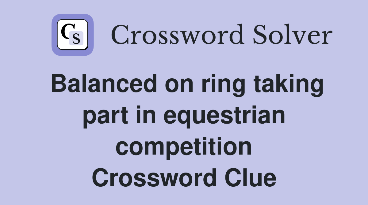 Balanced on ring taking part in equestrian competition Crossword Clue