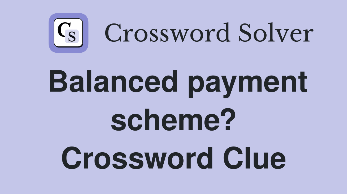 Balanced payment scheme? Crossword Clue