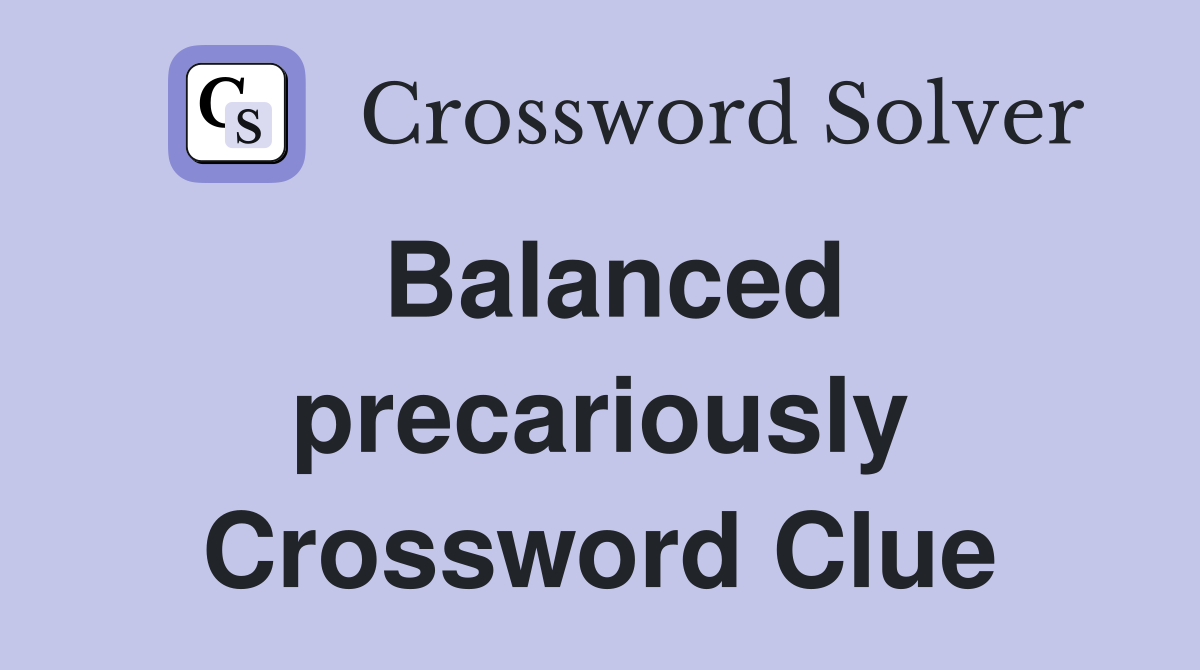 Balanced precariously Crossword Clue