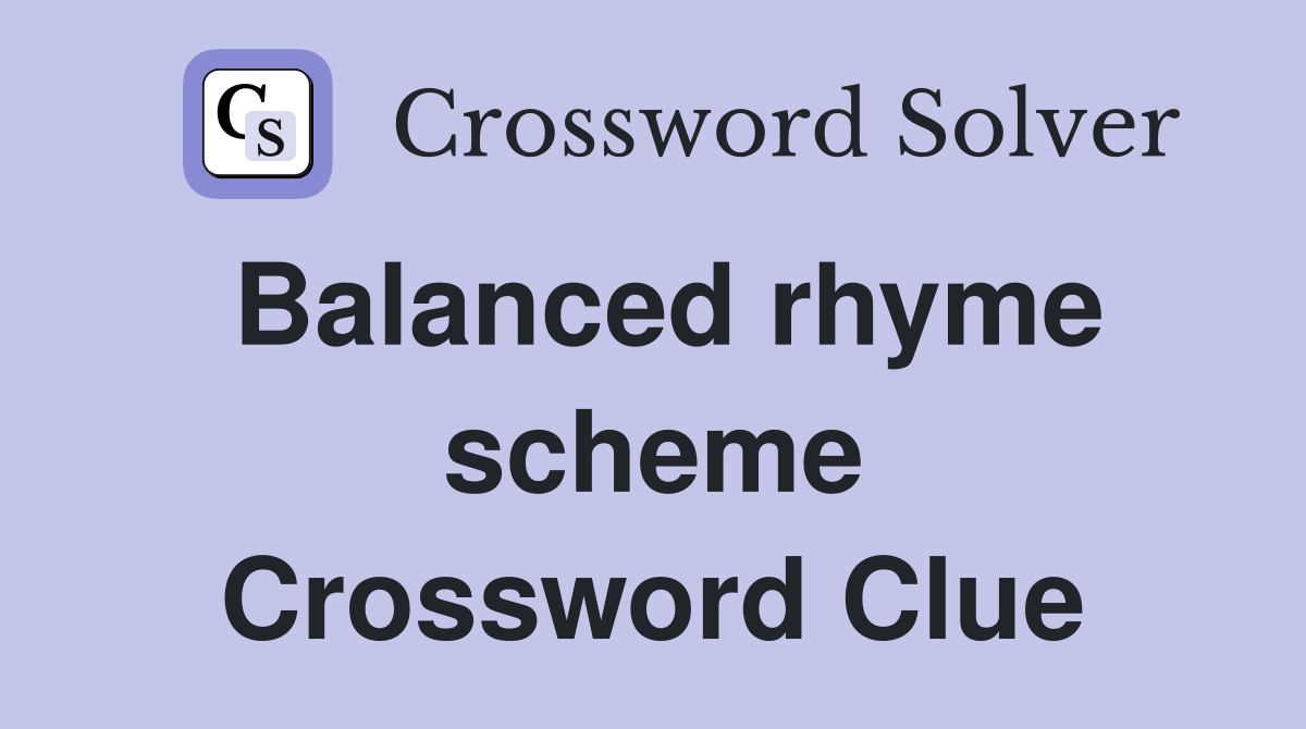 Balanced rhyme scheme Crossword Clue