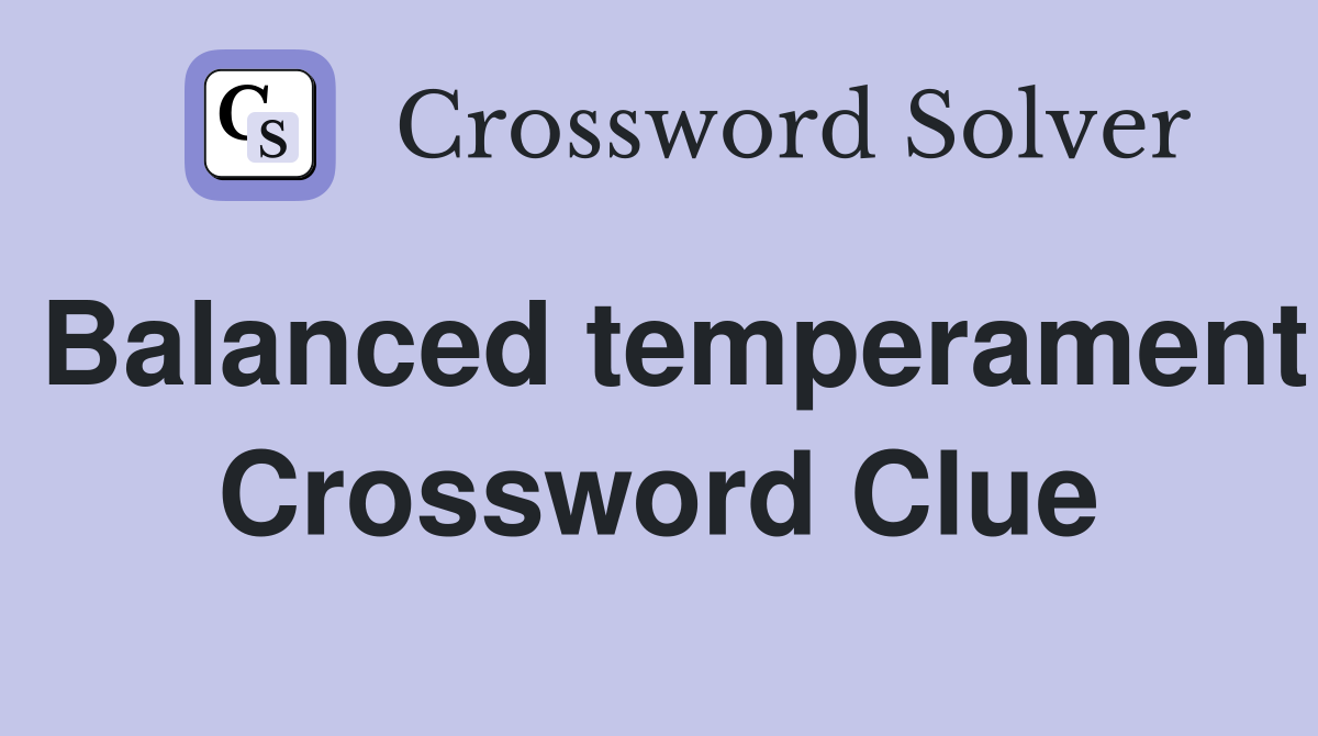 Balanced temperament Crossword Clue