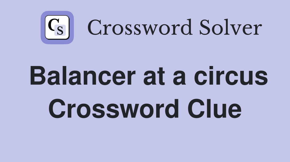 Balancer at a circus Crossword Clue
