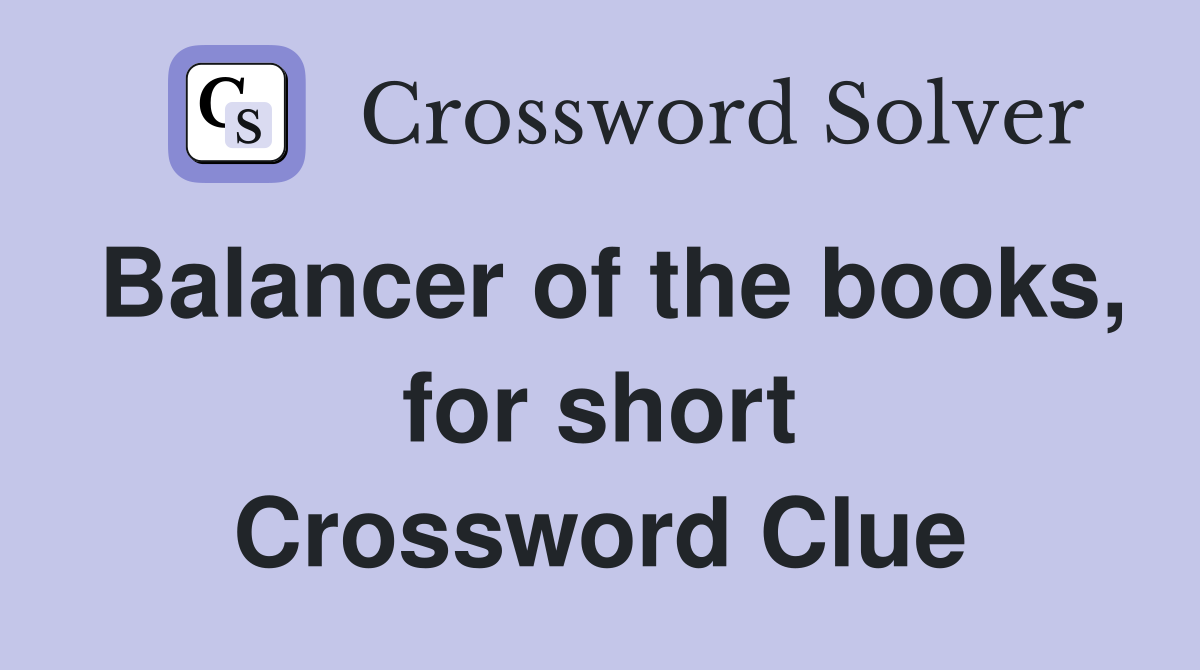 Balancer of the books, for short Crossword Clue