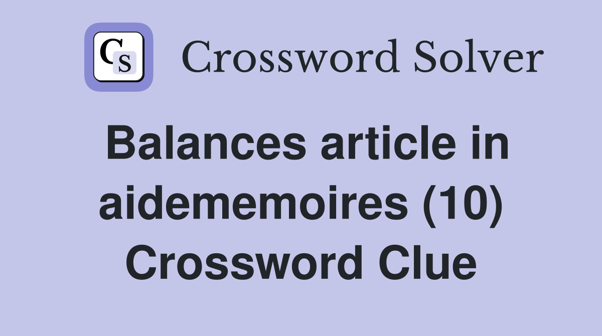 Balances article in aidememoires (10) Crossword Clue