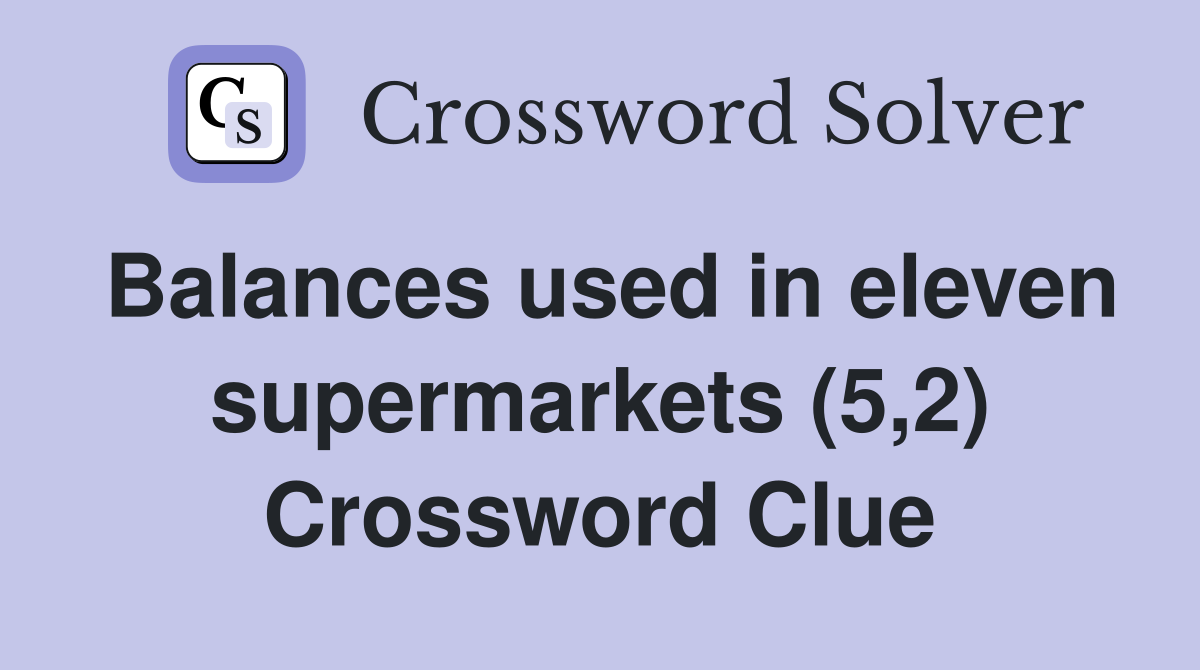 Balances used in eleven supermarkets (5,2) Crossword Clue