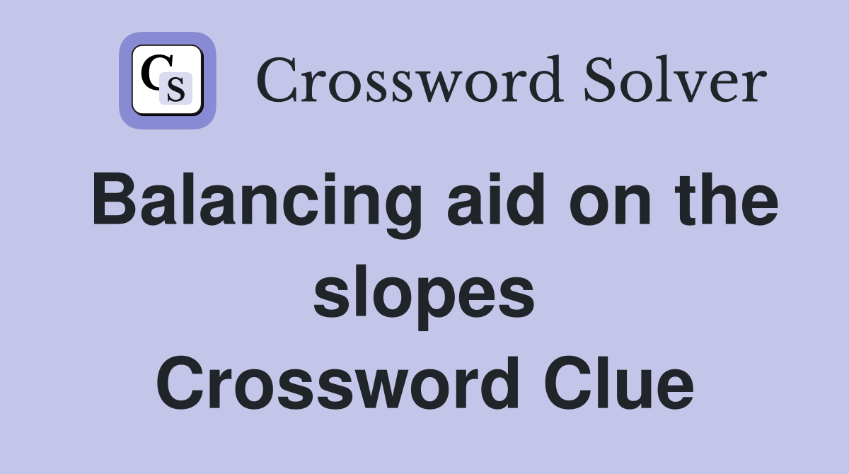 Balancing aid on the slopes Crossword Clue