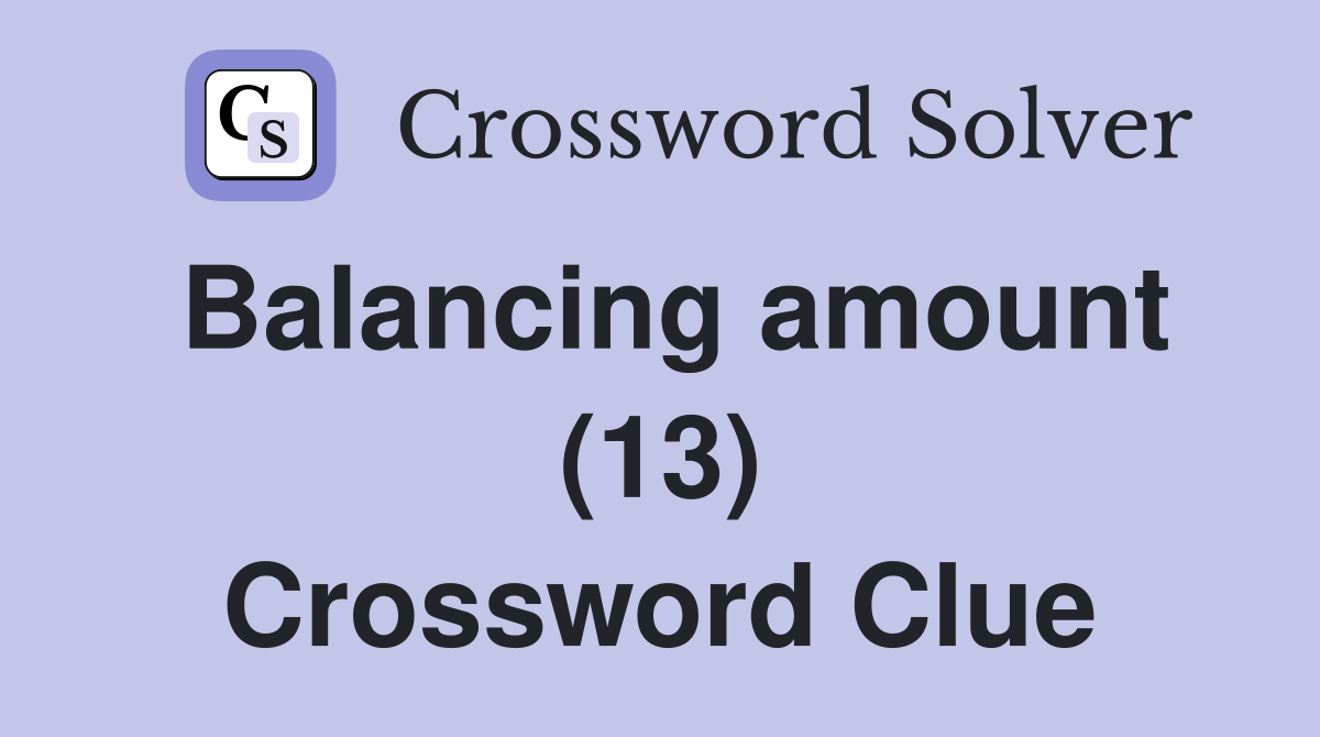 Balancing amount (13) Crossword Clue