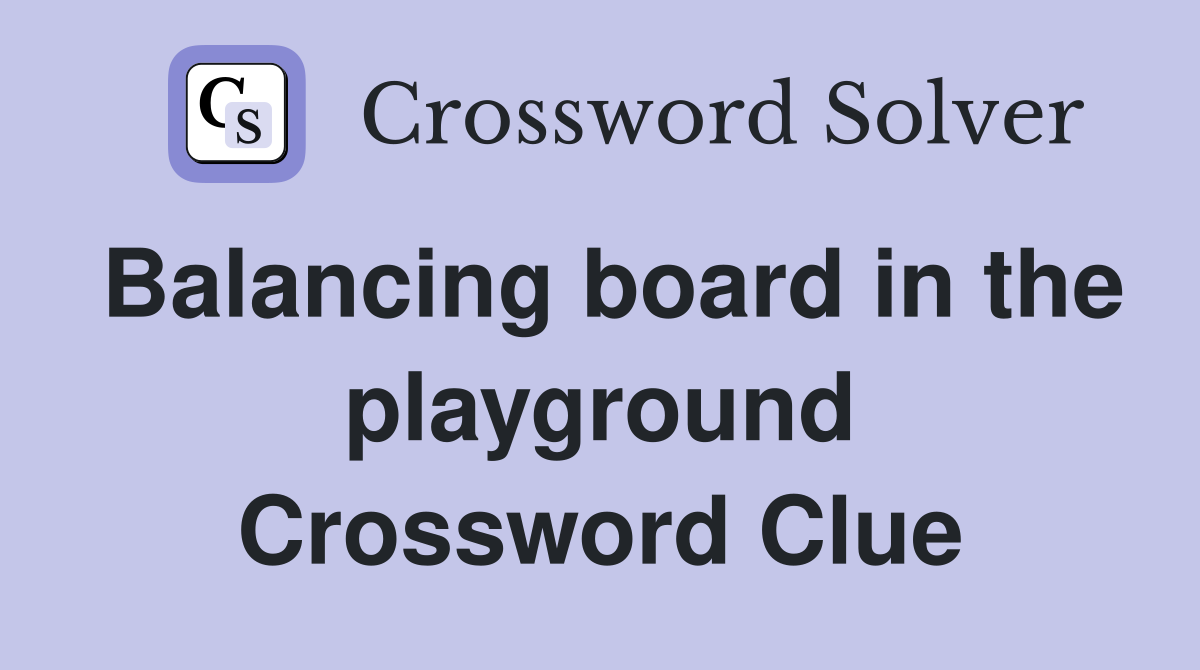 Balancing board in the playground Crossword Clue