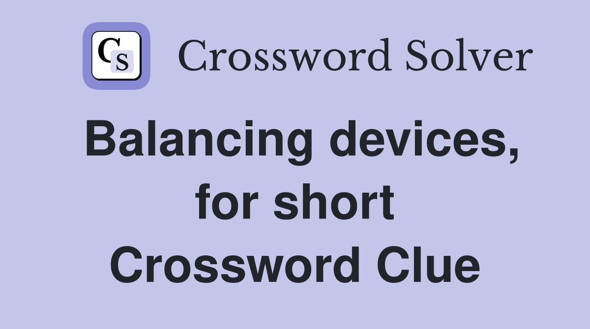 Balancing devices, for short Crossword Clue