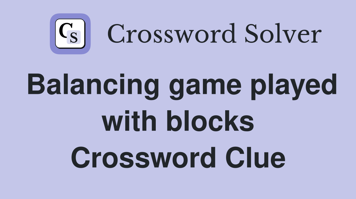 Balancing game played with blocks Crossword Clue