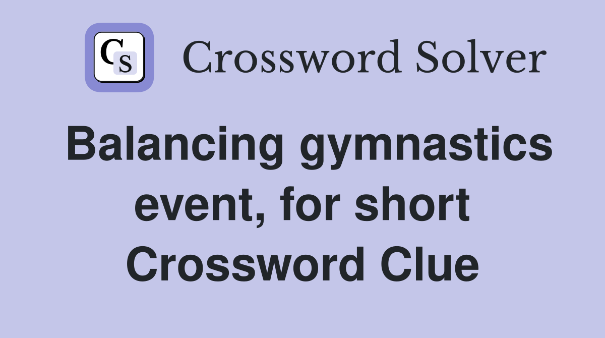 Balancing gymnastics event, for short Crossword Clue
