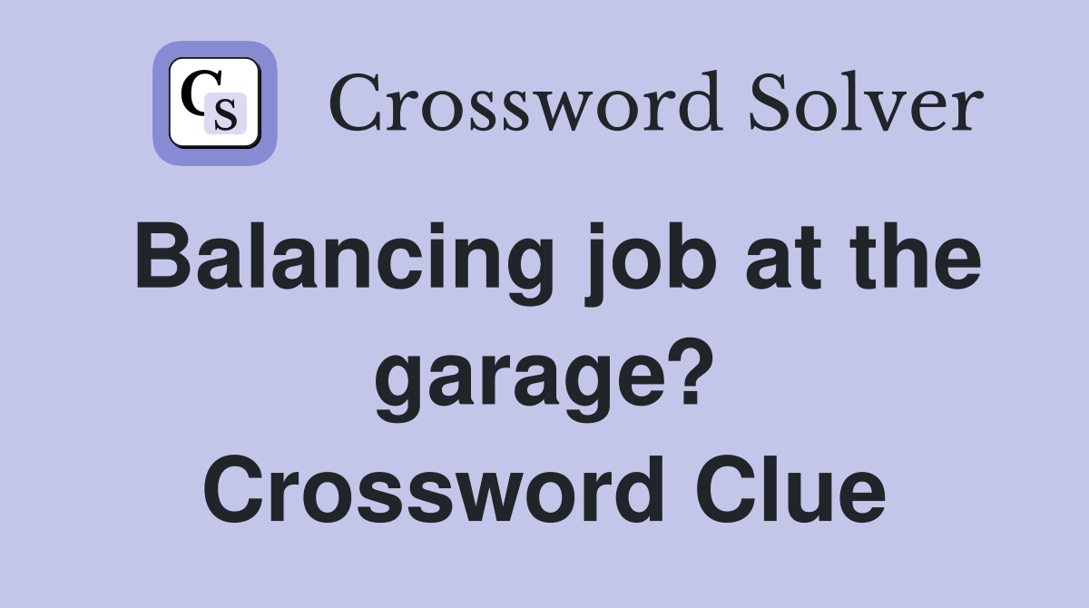 Balancing job at the garage? Crossword Clue
