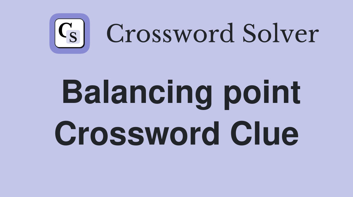 Balancing point Crossword Clue