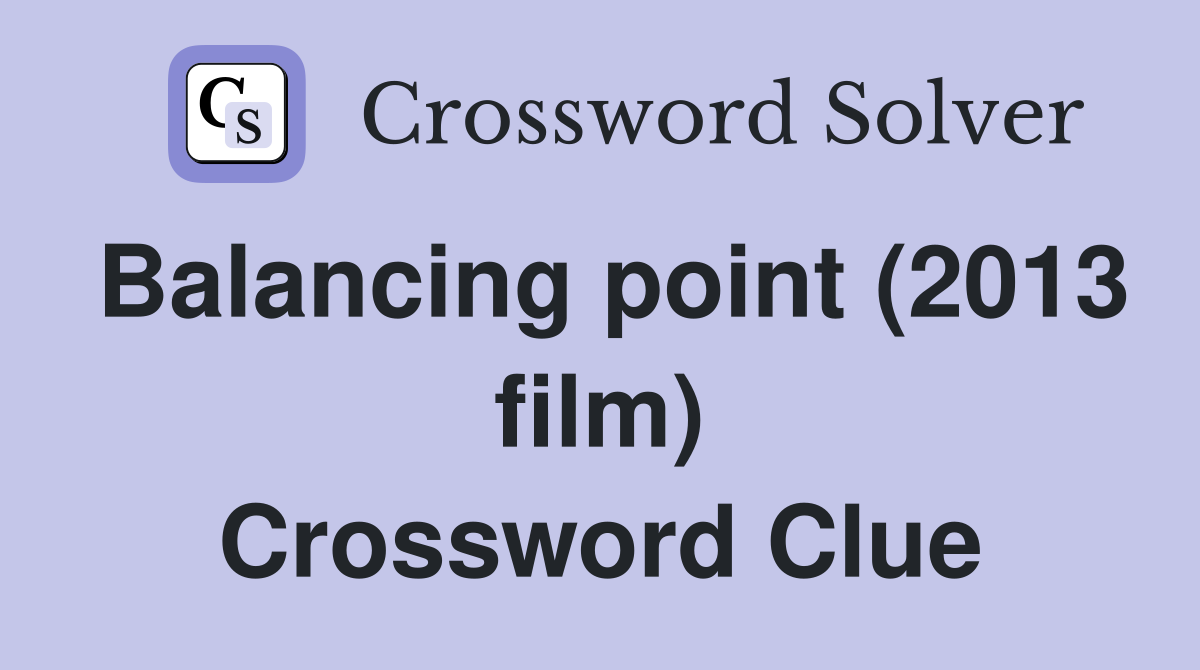 Balancing point (2013 film) Crossword Clue