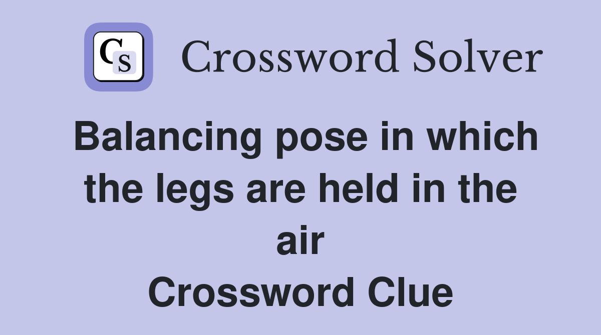 Balancing pose in which the legs are held in the air Crossword Clue