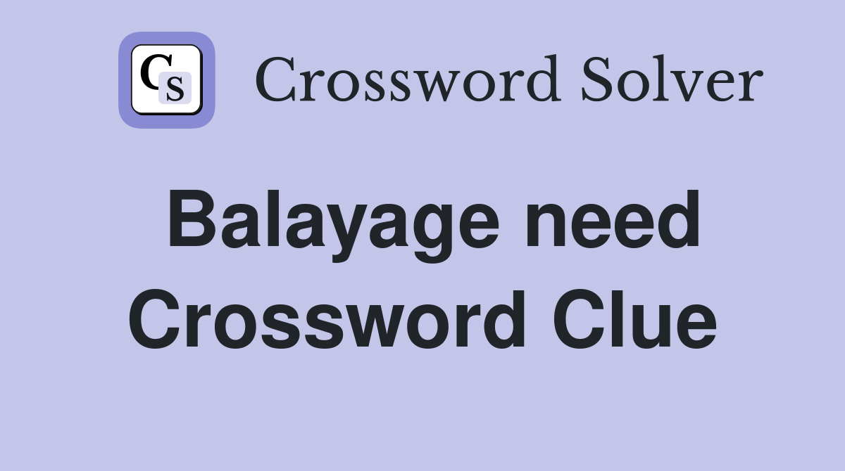 Balayage need Crossword Clue
