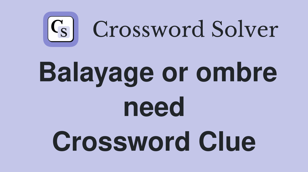 Balayage or ombre need Crossword Clue